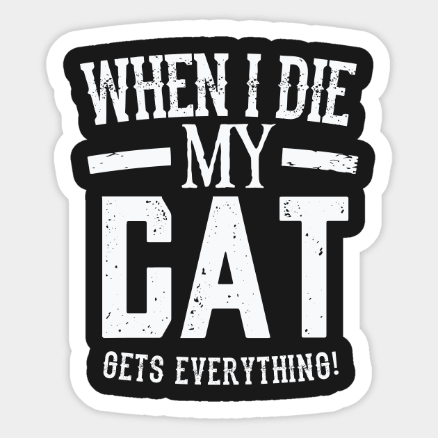 When I Die My Cat Gets Everything – Pet Lover Sticker by nobletory